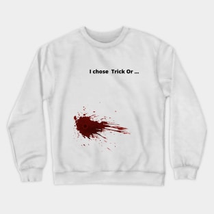 I chose  Trick Or ... Crewneck Sweatshirt